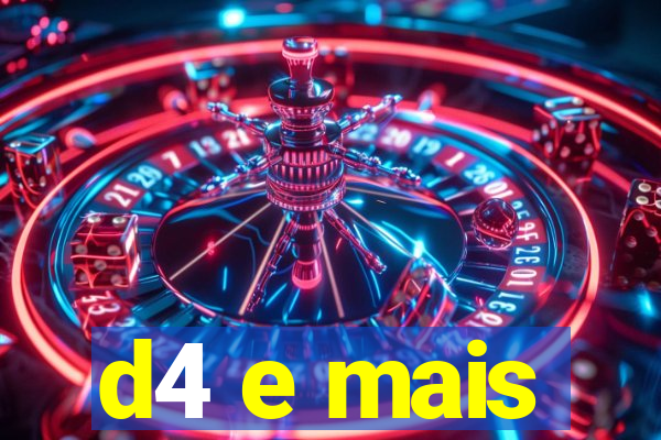 d4 e mais