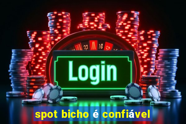 spot bicho é confiável