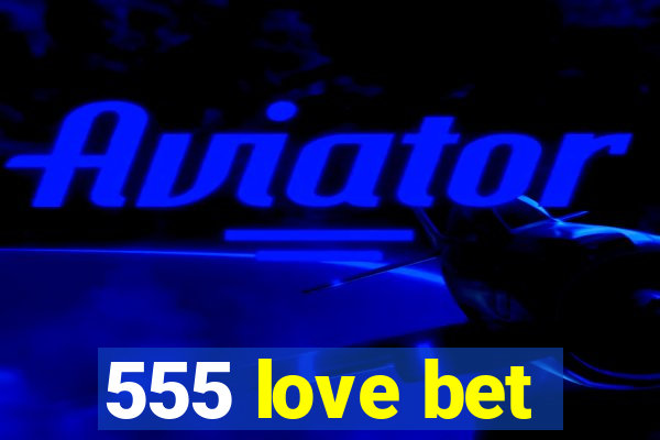 555 love bet