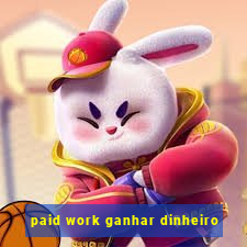 paid work ganhar dinheiro