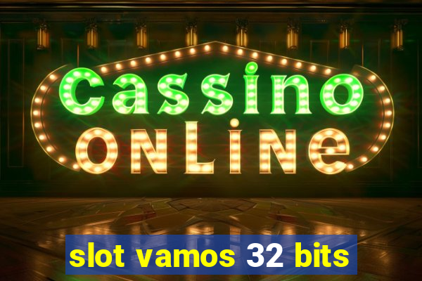 slot vamos 32 bits