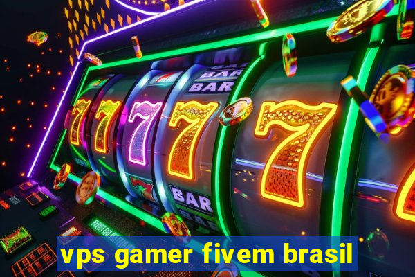 vps gamer fivem brasil