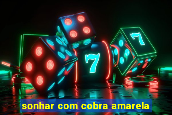 sonhar com cobra amarela