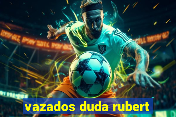 vazados duda rubert