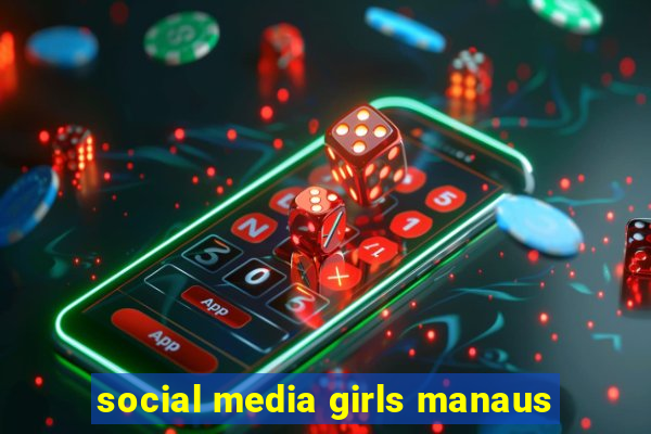 social media girls manaus