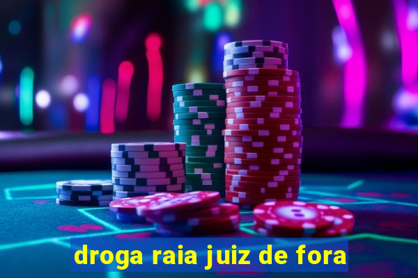 droga raia juiz de fora