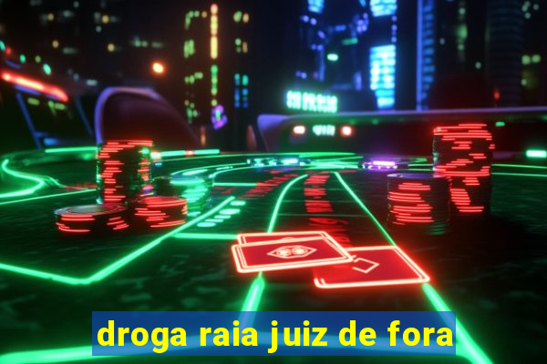 droga raia juiz de fora