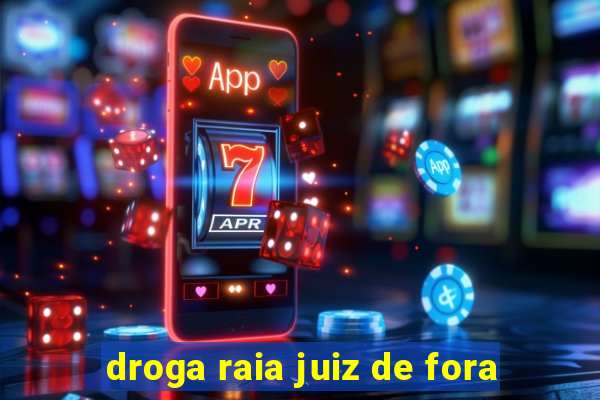 droga raia juiz de fora