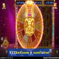 522bet.com é confiável