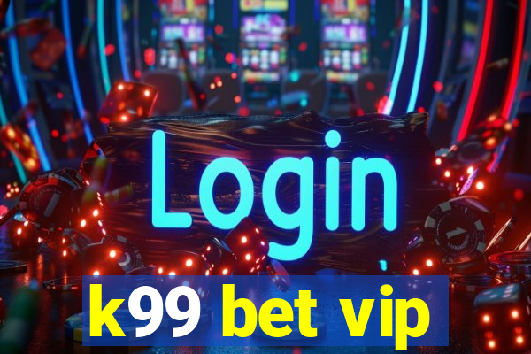 k99 bet vip