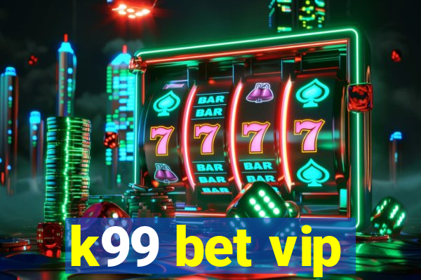 k99 bet vip