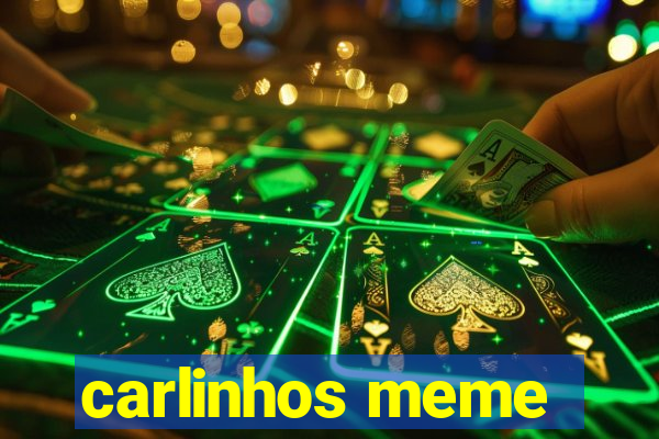 carlinhos meme