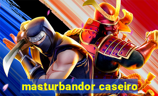 masturbandor caseiro