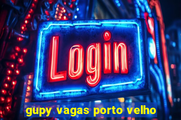 gupy vagas porto velho