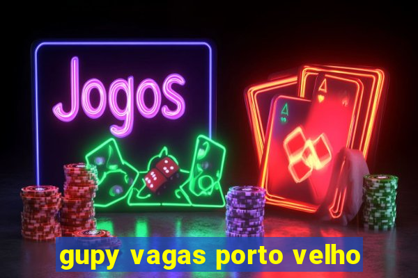 gupy vagas porto velho