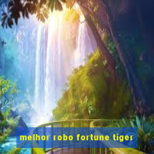 melhor robo fortune tiger