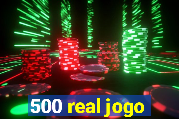 500 real jogo