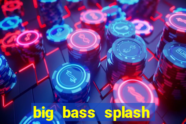 big bass splash melhor horário para jogar