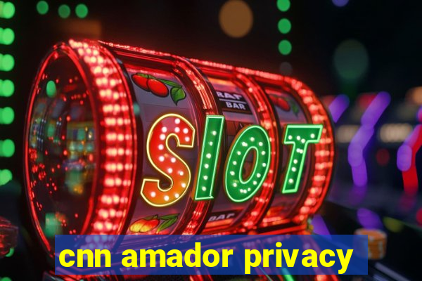 cnn amador privacy