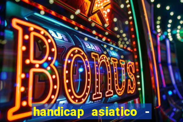 handicap asiatico - 1 o que significa