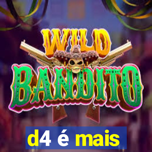 d4 é mais