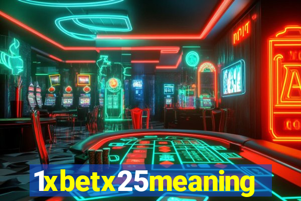 1xbetx25meaning