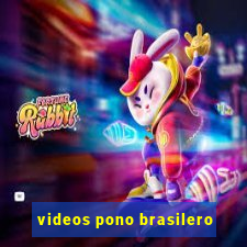 videos pono brasilero