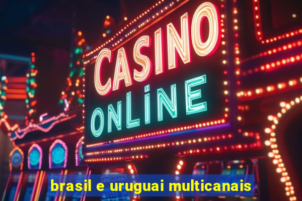 brasil e uruguai multicanais