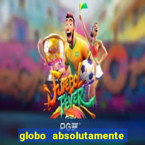 globo absolutamente tudo sobre