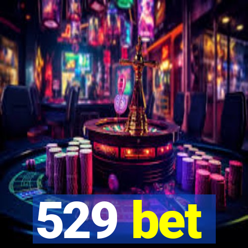 529 bet