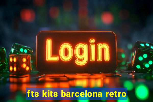 fts kits barcelona retro