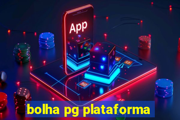 bolha pg plataforma