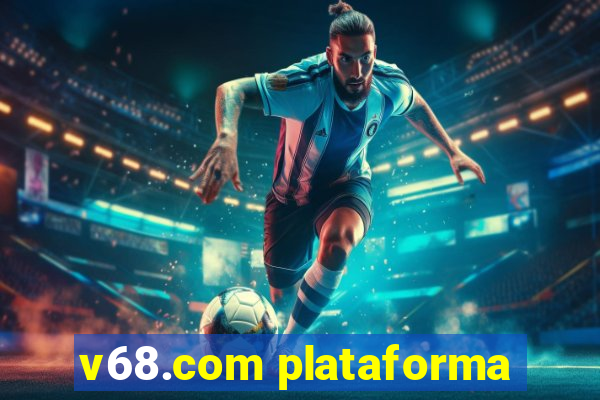 v68.com plataforma