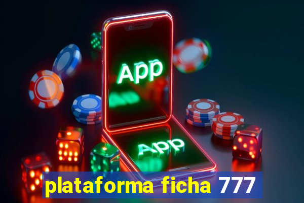 plataforma ficha 777