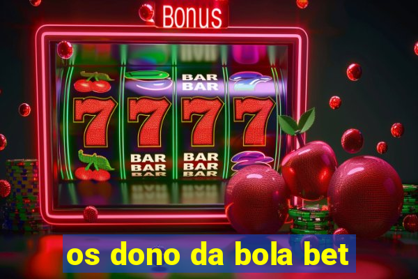 os dono da bola bet