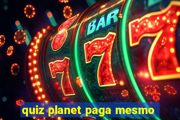 quiz planet paga mesmo