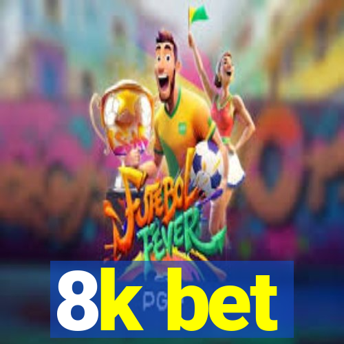 8k bet