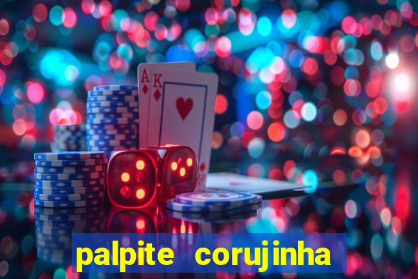 palpite corujinha de hoje