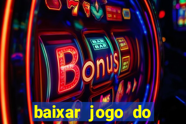 baixar jogo do tigrinho para ganhar dinheiro