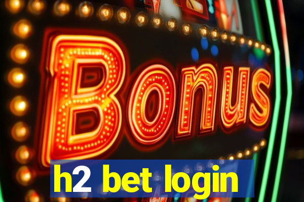 h2 bet login