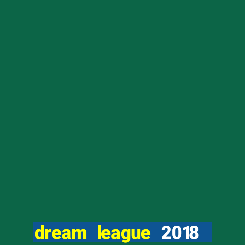 dream league 2018 dinheiro infinito