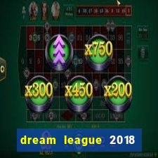 dream league 2018 dinheiro infinito