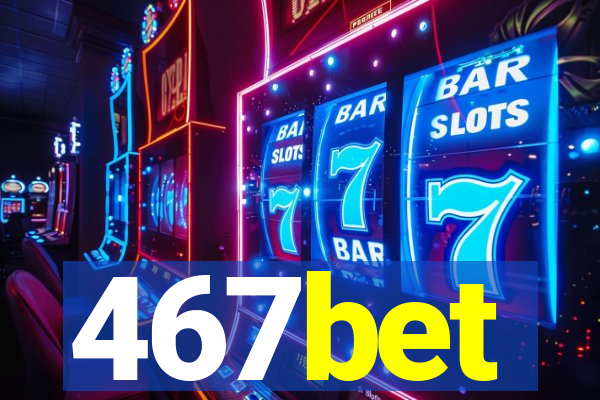 467bet