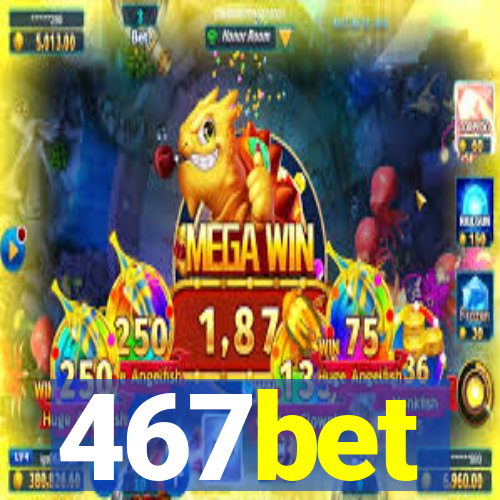 467bet