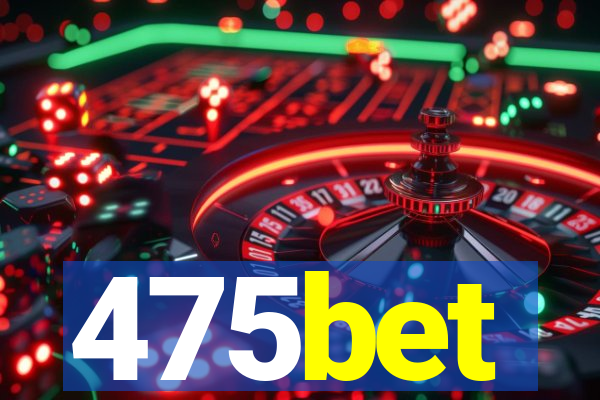 475bet