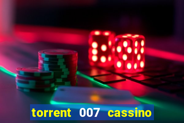 torrent 007 cassino royale legendado