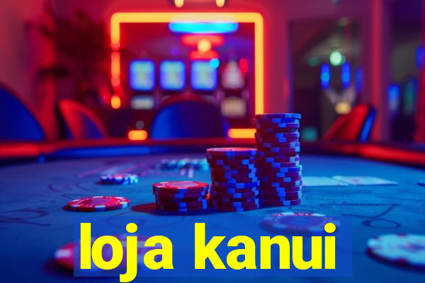 loja kanui