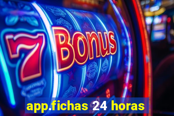 app.fichas 24 horas