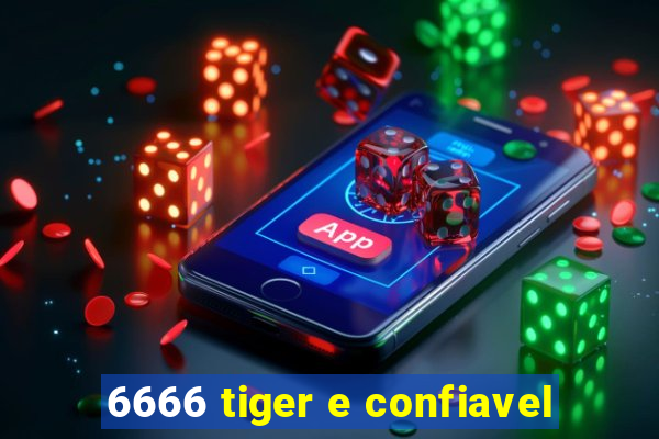 6666 tiger e confiavel