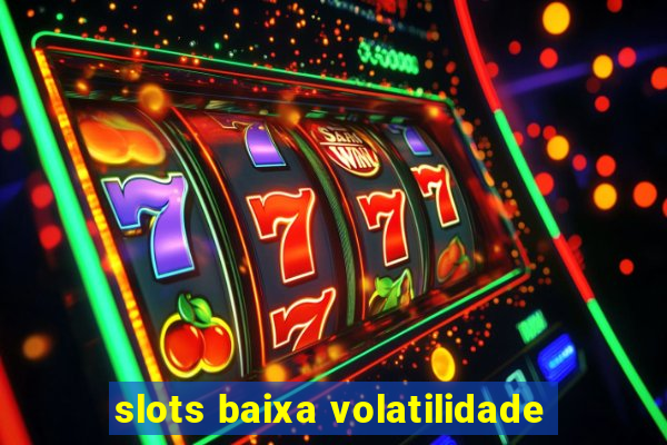 slots baixa volatilidade